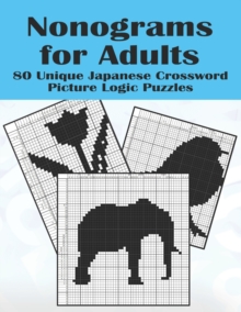 Nonograms for Adults : 80 Challenging Japanese Crossword Picture Logic Puzzles, Griddlers, Picross, Hanjie