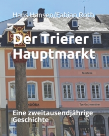 Der Trierer Hauptmarkt : Eine zweitausendjahrige Geschichte