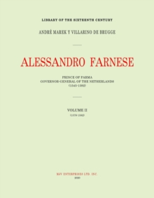 Alessandro Farnese : Prince of Parma: Governor-General of the Netherlands (1545-1592)Volume II: (1578-1582)