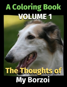 The Thoughts of My Borzoi : A Coloring Book Volume 1