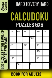 Independently Published Hard To Very Hard Calcudoku Puzzles 6x6 Book For Adults , 200 Puzzles At The Level Of Hard To Very Hard