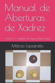 Manual de Aberturas de Xadrez : Volume 3: Gambito da Dama e Peao Dama