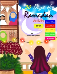 30 Days of Ramadan activity book : coloring illustrated book for 4-8 years kids learn Wudu, Salah, Quran, Dua's, maze game's and more best value investment ever for children.