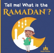 Tell me! what is the Ramadan ? : An Islamic story for children wondering about Ramadan