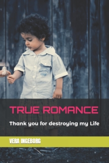 True Romance : Thank you for destroying my Life