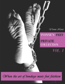 Yvonne's feet private collection Vol. 1 : When the art of bondage meets foot fetish