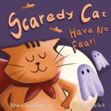 Scaredy Cat, Have No Fear! : Children's Book About Overcoming Fears, Anxiety, and Worries