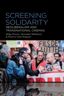 Screening Solidarity : Neoliberalism and Transnational Cinemas