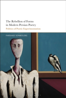 The Rebellion of Forms in Modern Persian Poetry : Politics of Poetic Experimentation