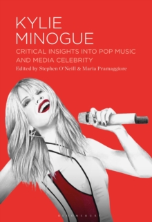 Kylie Minogue : Critical Insights into Pop Music and Media Celebrity