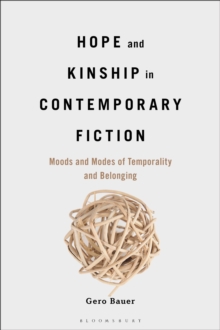 Hope and Kinship in Contemporary Fiction : Moods and Modes of Temporality and Belonging