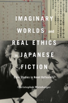 Imaginary Worlds and Real Ethics in Japanese Fiction : Case Studies in Novel Reflexivity