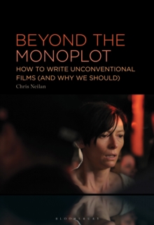 Beyond The Monoplot : How To Write Unconventional Films (and Why We Should)