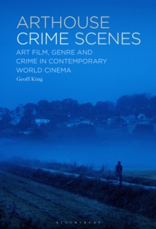 Arthouse Crime Scenes : Art Film, Genre and Crime in Contemporary World Cinema