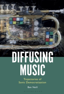 Diffusing Music : Trajectories of Sonic Democratization