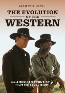 The Evolution of the Western : The American Frontier in Film and Television