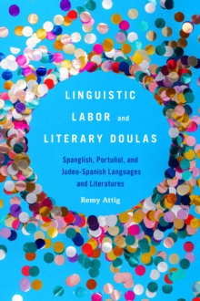 Linguistic Labor and Literary Doulas : Spanglish, Portunol, and Judeo-Spanish Languages and Literatures