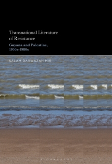 Transnational Literature of Resistance : Guyana and Palestine, 1950s-1980s