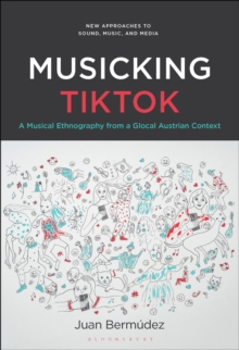 Musicking TikTok : A Musical Ethnography from a Glocal Austrian Context