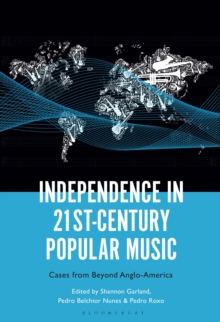 Independence In 21st-Century Popular Music : Cases From Beyond Anglo-America