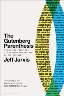 Bloomsbury Publishing Plc The Gutenberg Parenthesis , The Age Of Print And Its Lessons For The Age Of The Internet