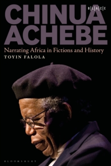 Chinua Achebe : Narrating Africa in Fictions and History