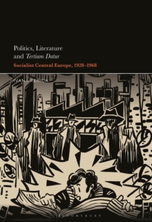 Politics, Literature and Tertium Datur : Socialist Central Europe, 19281968