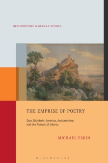 The Emprise of Poetry : Durs Grunbein, America, Antisemitism, and the Pursuit of Liberty