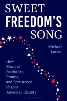 Sweet Freedom's Song : How Music of Patriotism, Protest, and Persistence Shapes American Identity