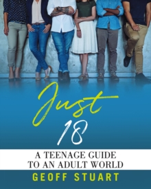 Just 18 : A teenage guide to an Adult World