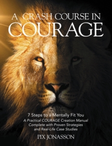 A CRASH COURSE IN COURAGE : 7 Steps to a Mentally Fit You