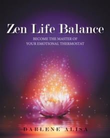 Zen Life Balance : Become the Master of Your Emotional Thermostat