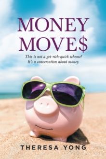 Money Moves : This Is Not a Get-Rich-Quick Scheme! It's a Conversation About Money.