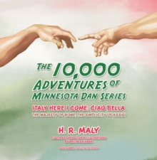 The 10,000 Adventures of Minnesota Dan Series : Italy Here I Come: Ciao Bella the Majesty of Rome, the Simplicity of Assisi