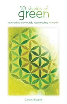 50 Shades of Green : Reinventing Community Reconnecting Humanity