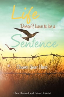 Life Doesn't Have to Be a Sentence : Choose Your Hard