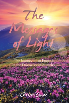 The Messages of Light : The Journey of an Empath in the Discovery of Miracles