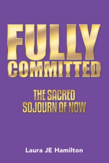 Fully Committed : The Sacred Sojourn of Now