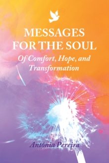 Messages for the Soul : Of Comfort, Hope, and Transformation