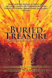 Buried Treasure: Unearth Your Golden Soul : Simple, Profound Messages to Remind You of Who You Are, from  Neville Goddard, Eckhart Tolle, Florence Scovel Shinn,  Deepak Chopra, Joanna Macy, and More.