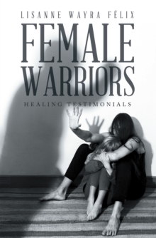 Female Warriors : Healing Testimonials