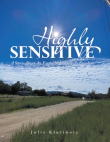 Highly Sensitive : A Story About an Empath's Journey to Freedom