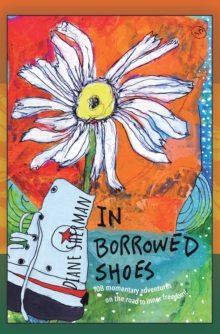 In Borrowed Shoes : 108 Momentary Adventures on the Road to Inner Freedom