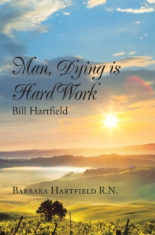 Man, Dying Is Hard Work Bill Hartfield