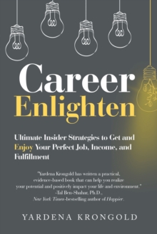 Career Enlighten : Ultimate Insider Strategies to Get and Enjoy Your Perfect Job, Income, and Fulfillment