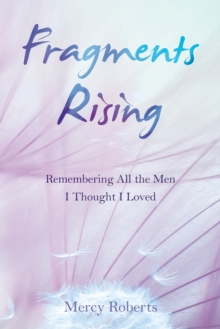 Fragments Rising : Remembering All the Men I Thought I Loved