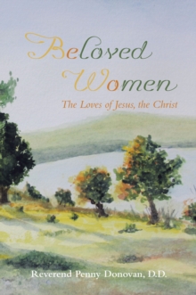 Beloved Women : The Loves of Jesus, the Christ