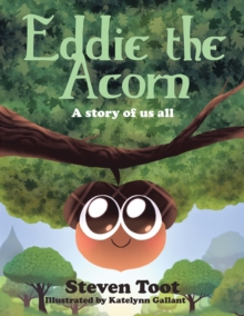 Eddie The Acorn : A story of us all