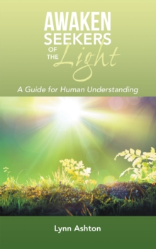 Awaken Seekers of the Light : A Guide for Human Understanding