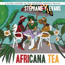 Africana Tea : A Global History of Tea and Black Women's Health